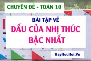Bài tập về Dấu của nhị thức bậc nhất, Bất phương trình bậc nhất - Toán lớp 10